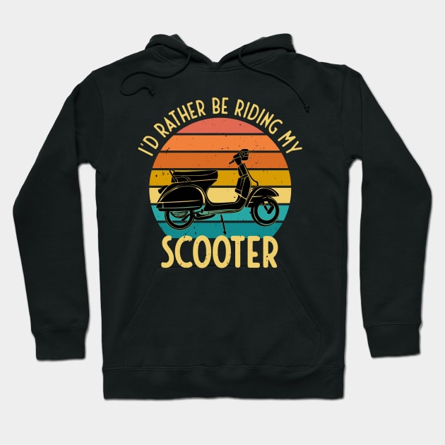 I'd Rather Be Riding My Scooter Moped Bike Gift Hoodie by Foxxy Merch